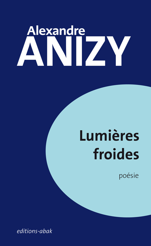 Lumières froides - Alexandre Anizy - ÉDITIONS ABAK