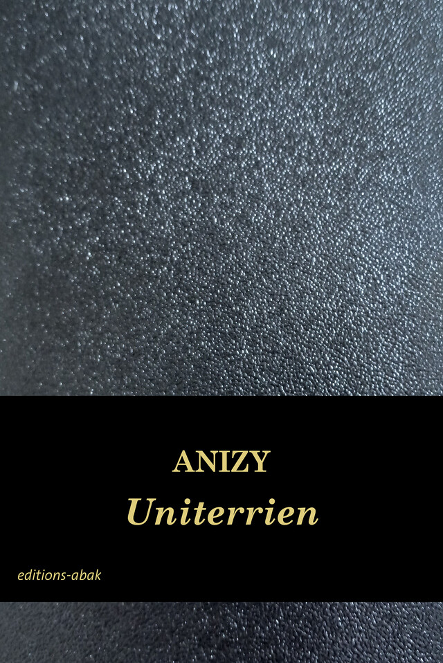 Uniterrien - Alexandre Anizy - ÉDITIONS ABAK
